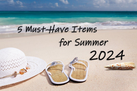 5 Must-Have Items for Summer 2024